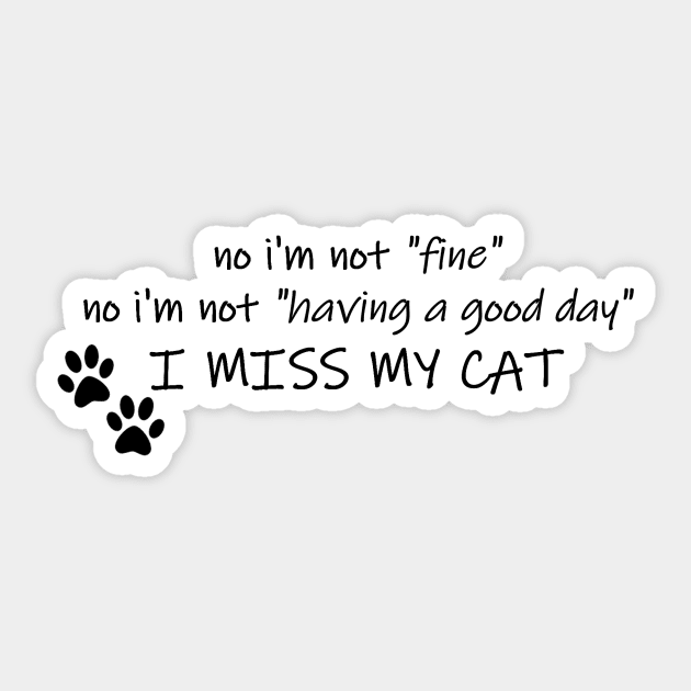 No I'm Not "Fine"- I Miss My Cat Sticker by coffins